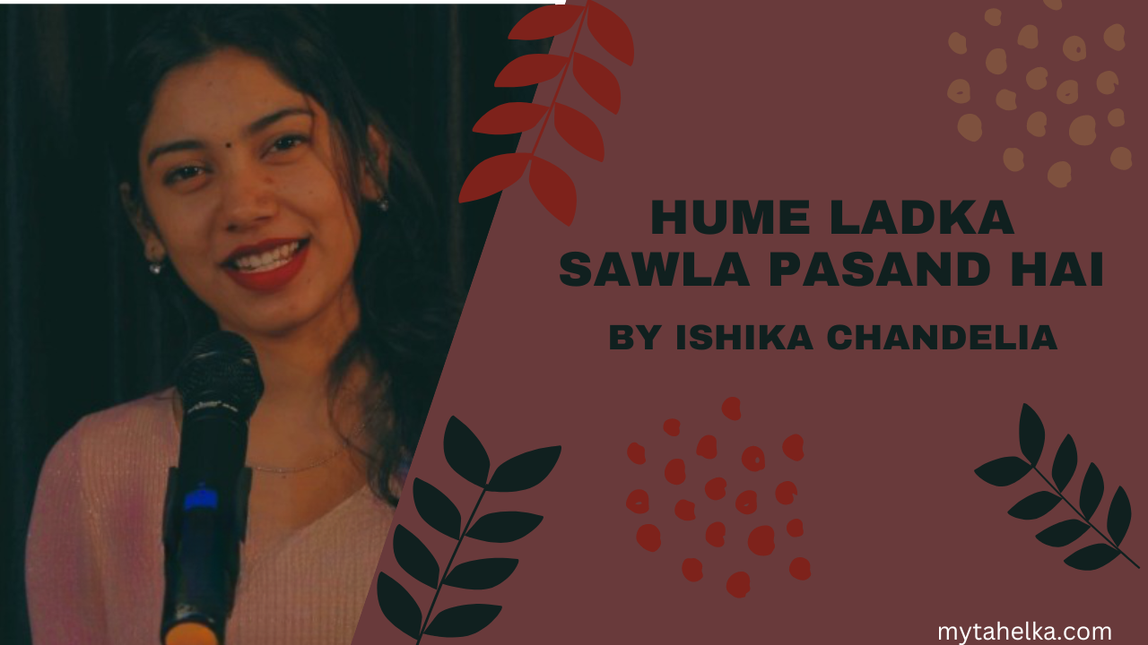 Hume Ladka Sawla Pasand Hai By ISHIKA CHANDELIA | Love Poetry in Hindi 